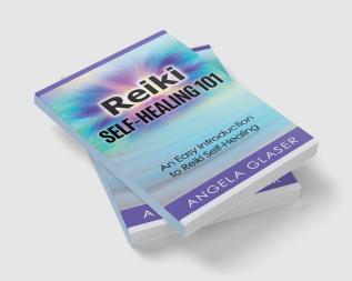 Reiki Self-Healing 101 : An Easy Introduction to Reiki Self-Healing