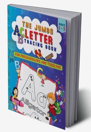 The Jumbo ABC Letter Tracing Book for Kids Ages 2-5 : Preschool and Kindergarten Activity Workbook for Practicing Pen Control and Handwriting