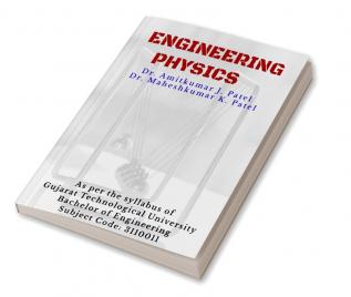 Engineering Physics : As per the syllabus of Gujarat Technological University Bachelor of Engineering Subject Code: 3110011 Subject: Physics B.E. 1stYEAR (For Group I Branches)