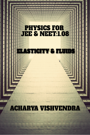 PHYSICS FOR JEE &amp; NEET:1.08 : ELASTICITY &amp; FLUIDS