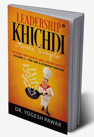 LEADERSHIP KHICHDI MADE SIMPLE : Actions that Create Long-lasting Impacts