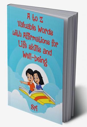 A to Z Valuable words with Affirmations for Life skills and Well-being