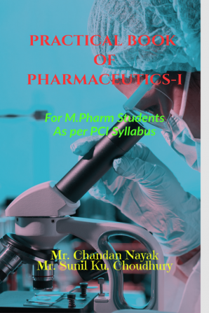 PRACTICAL BOOK OF PHARMACEUTICS-I : M.PHARMA 1ST SEMESTER (AS PER PCI SYLLABUS)