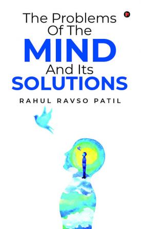 The Problems of the Mind and its Solutions