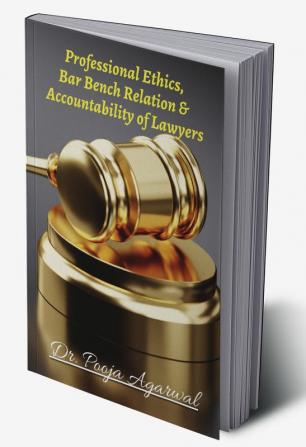 Professional Ethics Bar Bench Relationship & Accountability of Lawyers