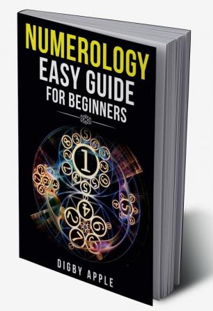 NUMEROLOGY EASY GUIDE FOR BEGINNERS : Numerology Astrology Number Theory and Tarot Reading. Learn About Yourself Your Life and Your Future (2022 Crash Course for Newbies)