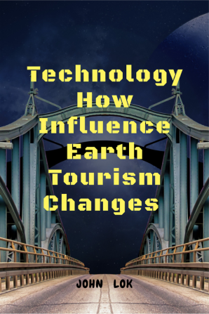 Technology How Influence Earth Tourism Changes : To Space Tourism Needs