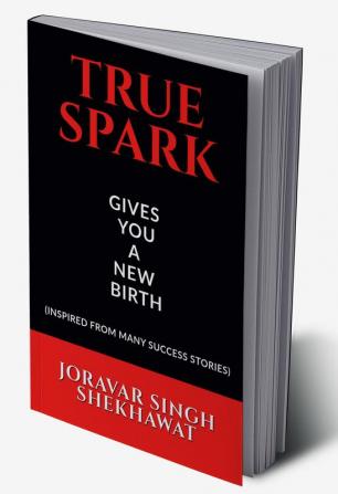 TRUE SPARK : GIVES YOU A NEW BIRTH