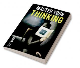 MASTER YOUR THINKING : Healing Your Empathic Self and Overcoming Pessimism. Boost Your EQ by Working on Your Sense of Self-Worth. Learn to Control Your Emotions and Make Smarter Choices (2022)