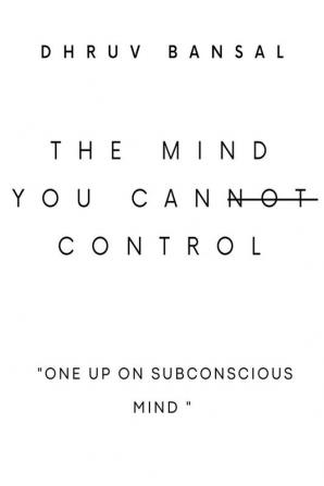 The mind you can control : controlling subconscious mind efficiently