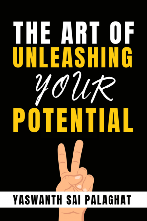 The Art of Unleashing Your Potential : Achieving Your Career Goals by Embracing Yourself