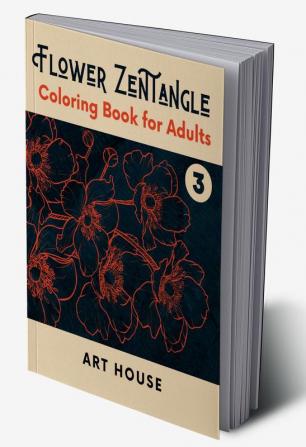 Flower Zentangle - Coloring Book for Adults: Stress Relief Adult Coloring Book : An Art Therapy Coloring Book for De-stressing and Relaxation