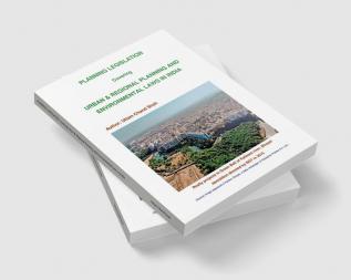 PLANNING LEGISLATION covering Urban &amp; Regional Planning and Environmental Laws in India