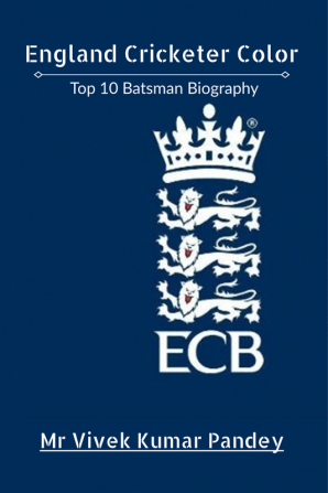 England Cricketer Color : Top 10 Batsman Biography