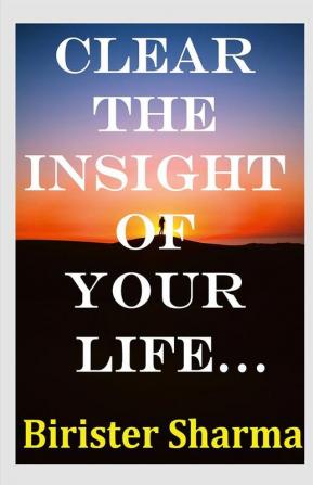 CLEAR THE INSIGHT OF YOUR LIFE…