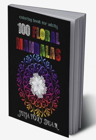 100 Floral Mandalas Coloring Book : Beautiful and Easy Mandala Flowers Coloring Pages for Adults Large Print Images for Beginners