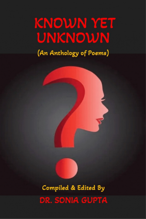 Known Yet Unknown : An anthology of poems