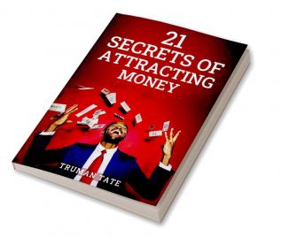 21 SECRETS OF ATTRACTING MONEY : Metaphysical Tips for Material and Ethereal Prosperity (2022 Guide for Beginners)