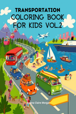 Transportation Coloring Book for Kids vol.2 : A Funny Coloring and Activity Book for kids Boys or Girls Ages 4-8 with Trucks Cars Planes Trains and Many More | Amazing Coloring Book for Kids wi...