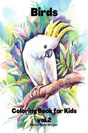 Birds Coloring Book for Kids vol.2: Children Coloring and Activity Book for Girls &amp; Boys Ages 3-8 | 48 State Birds and Nature – Original Designs | Beautiful Birds Coloring and Activity Book | D...