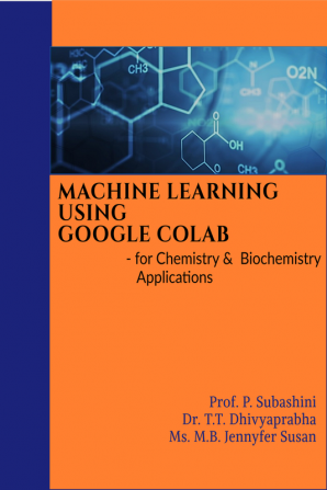 MACHINE LEARNING USING GOOGLE COLAB : - for Chemistry &amp; Biochemistry Applications