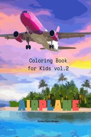 Airplane Coloring Book for Kids vol.2: Amazing Airplanes Coloring and Activity Book for Children with Ages 4-8 | Beautiful Coloring Pages with a Variety of Airplanes | Amazing Gift for Boys