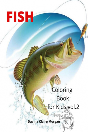 Fish Coloring Book for Kids vol.2 : Beautiful and Unique Coloring Pages with a variety of Fish for Kids Ages 4 and Up |Activity Coloring Book with Fish for Boys Girls Kids Ages 4-8