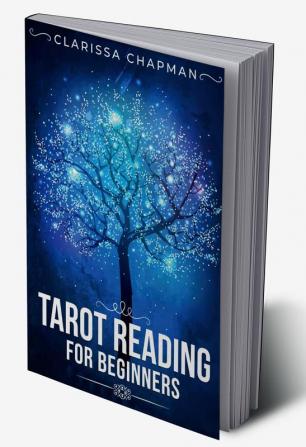 Tarot Reading for Beginners : An Introduction to Tarot Cards Their Meanings and Some Basic Reading Techniques (2022 Guide for Newbies)