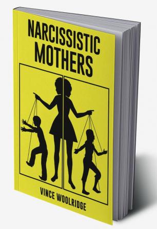 Narcissistic Mothers : A Healing Guide to Put an End to the Emotional Abuse You've Been Subjected to and Discover Your Value (2022 Crash Course for Beginners)