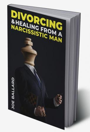 Divorcing and Healing from Narcissistic Man : A Practical Woman's Guide to Recovering from a Destructive Marriage's Hidden Emotional and Psychological Abuse (2022 Guide for Beginners)