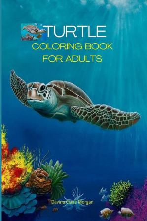 Turtle Coloring Book for Adults : Stress Relieving Turtle Designs for Adults | 46 Premium Coloring Pages with Amazing Designs | An Adults Turtle Coloring Book with Sea Turtles | Relaxation Meditat...