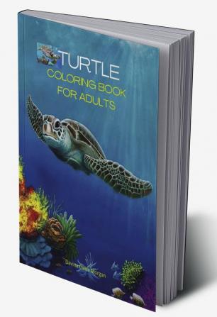 Turtle Coloring Book for Adults : Stress Relieving Turtle Designs for Adults | 46 Premium Coloring Pages with Amazing Designs | An Adults Turtle Coloring Book with Sea Turtles | Relaxation Meditat...