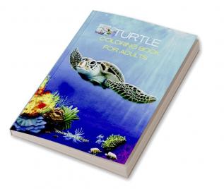 Turtle Coloring Book for Adults : Stress Relieving Turtle Designs for Adults | 46 Premium Coloring Pages with Amazing Designs | An Adults Turtle Coloring Book with Sea Turtles | Relaxation Meditat...