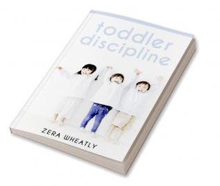 Toddler Discipline : Essential Reading for Any Parent Seeking to Raise Happy Kids. How to Raise a Happy Healthy Child with Nonviolent Problem-Solving and Conflict-Avoidance Techniques (2022 Guide)