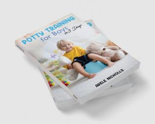 Potty Training for Boys in 3 Days : Guide to Diaper-Free Stress-Free Toilet Training for Your Toddler (2022 for Beginners)