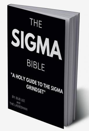 THE SIGMA BIBLE : A HOLY GUIDE TO THE SIGMA GRINDSET