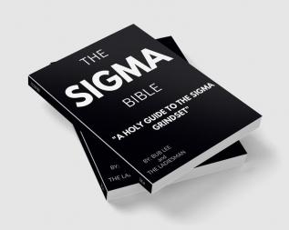 THE SIGMA BIBLE : A HOLY GUIDE TO THE SIGMA GRINDSET