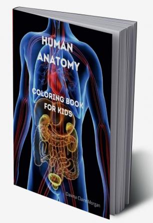 Human Anatomy Coloring Book for Kids : Human Body Activity and Coloring Book for Kids Ages 8 and Up | My First Human Body Parts and Human Anatomy Coloring Book