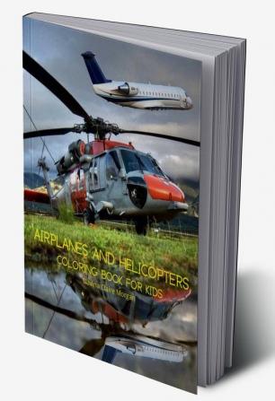 Airplanes and Helicopters Coloring Book for Kids : Amazing Airplanes and Helicopters Coloring and Activity Book for Children with Ages 4-8 | Beautiful Coloring Pages with Airplanes and Helicopters