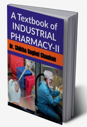 A Textbook of INDUSTRIAL PHARMACY II : As per the latest syllabus prescribed by PCI for Bachelor of Pharmacy (B.Pharm) course