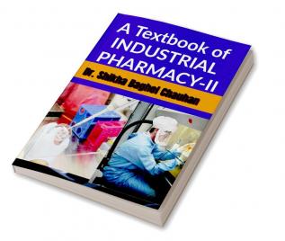 A Textbook of INDUSTRIAL PHARMACY II : As per the latest syllabus prescribed by PCI for Bachelor of Pharmacy (B.Pharm) course