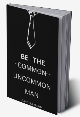 BE THE UNCOMMON MAN