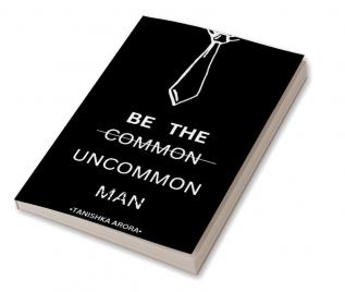 BE THE UNCOMMON MAN