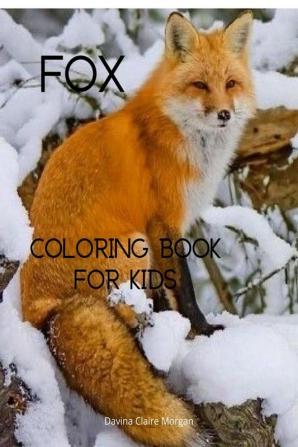 Fox Coloring Book for Kids : Cute Fox Coloring and Activity Book for Kids Ages 4-8 | A Unique Collection of Coloring Pages with the World of Foxes for Children | Amazing Gift for Kids | Coloring an...