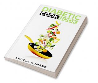 Diabetic Cookbook : How to Maintain Your Health While Still Enjoying Your Favorite Cuisine (2022 Guide for Beginners)