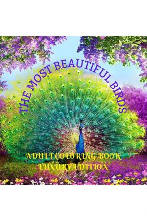 The Most Beautiful Birds Adult Coloring Book Luxury Edition : Creative Haven Birds Adult Coloring Book |The Audubon Birds Coloring Book | Dover Nature | Relaxation Meditation and Happiness Colorin...