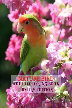 Nature Bird Adult Coloring Book Luxury Edition: Unique and Amazing Nature and Bird Adult Coloring Book | Creative Haven Birds Adult Coloring Book | Dover Nature | Relaxation Meditation and Happine...