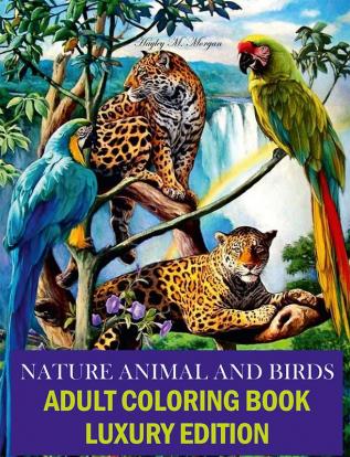 Nature Animal and Bird Adult Coloring Book Luxury Edition : Unique and Amazing Nature Adult Coloring Book | Creative Haven Birds and Animals Adult Coloring Book | Dover Nature | Relaxation Meditat...