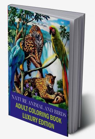 Nature Animal and Bird Adult Coloring Book Luxury Edition : Unique and Amazing Nature Adult Coloring Book | Creative Haven Birds and Animals Adult Coloring Book | Dover Nature | Relaxation Meditat...