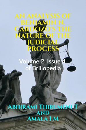 AN ANALYSIS OF BENJAMIN N. CARDOZO'S THE NATURE OF THE JUDICIAL PROCESS : Volume 2 Issue 4 of Brillopedia